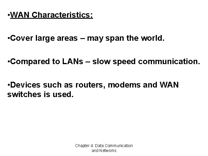  • WAN Characteristics: • Cover large areas – may span the world. •