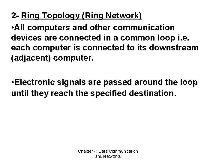 2 - Ring Topology (Ring Network) • All computers and other communication devices are