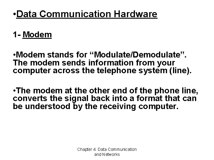  • Data Communication Hardware 1 - Modem • Modem stands for “Modulate/Demodulate”. The