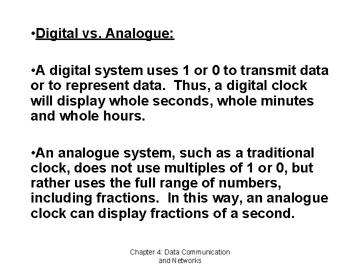  • Digital vs. Analogue: • A digital system uses 1 or 0 to