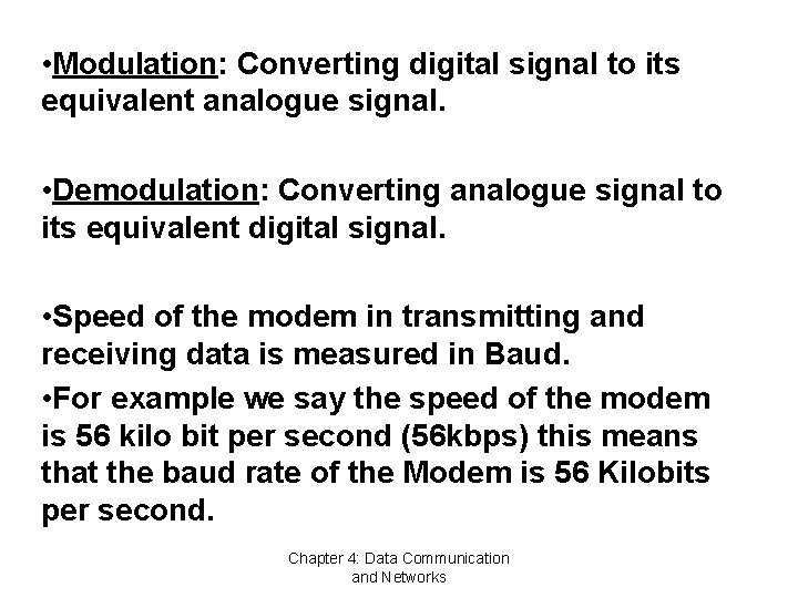  • Modulation: Converting digital signal to its equivalent analogue signal. • Demodulation: Converting