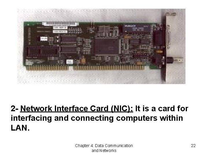 2 - Network Interface Card (NIC): It is a card for interfacing and connecting