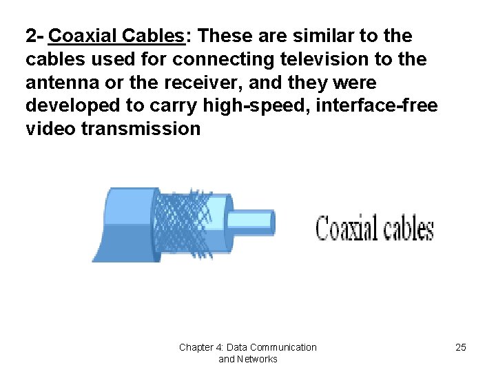 2 - Coaxial Cables: These are similar to the cables used for connecting television