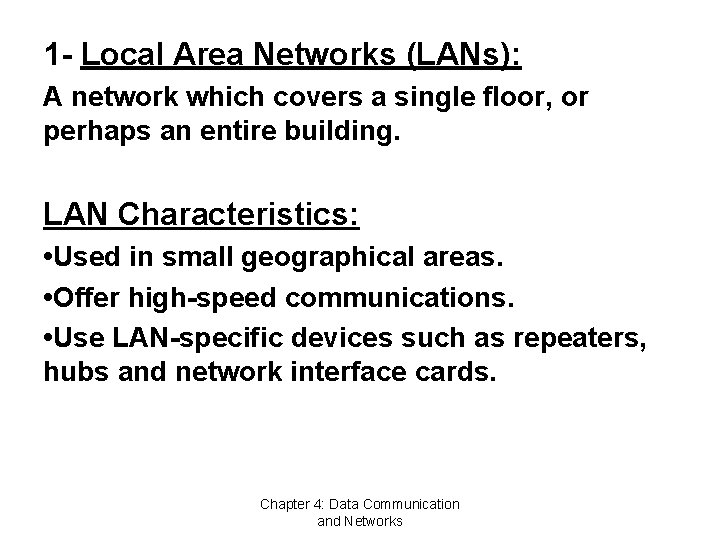 1 - Local Area Networks (LANs): A network which covers a single floor, or