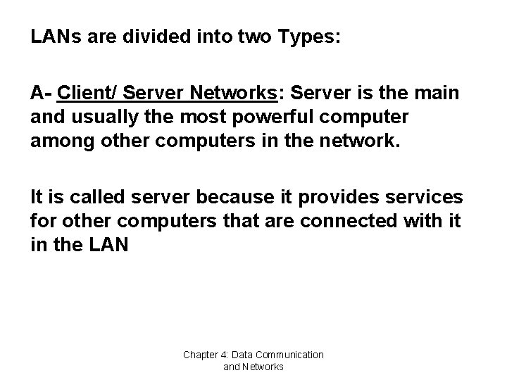 LANs are divided into two Types: A- Client/ Server Networks: Server is the main