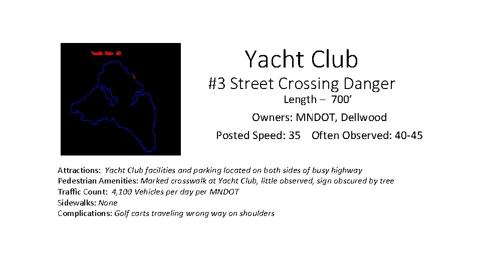 Yacht Club #3 Street Crossing Danger Length – 700’ Owners: MNDOT, Dellwood Posted Speed: