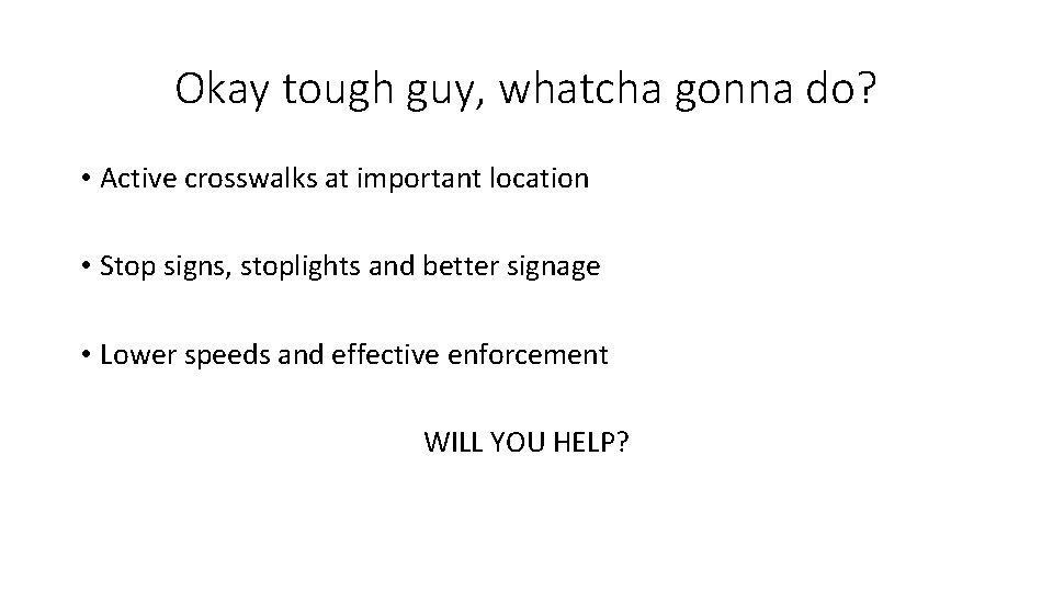 Okay tough guy, whatcha gonna do? • Active crosswalks at important location • Stop