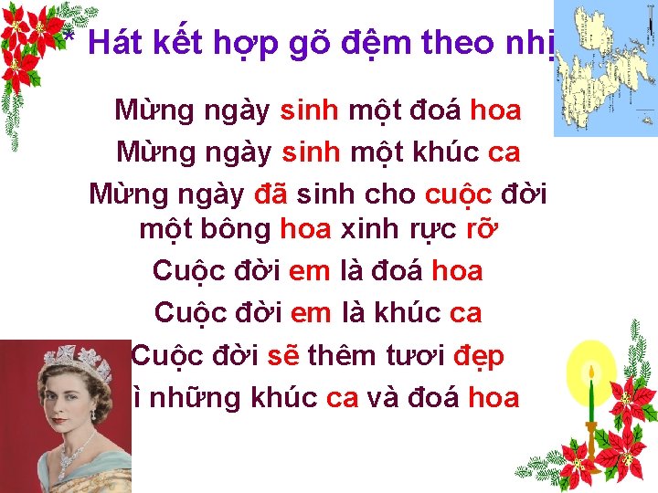 * Hát kết hợp gõ đệm theo nhịp Mừng ngày sinh một đoá hoa