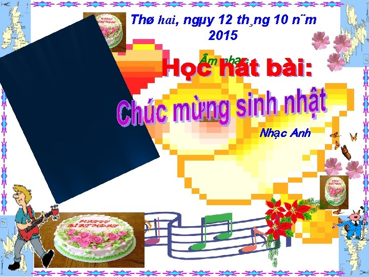 Thø hai, ngµy 12 th¸ng 10 n¨m 2015 m nhạc Nhạc Anh Thø hai, ngµy 12 th¸ng 10 n¨m 2015 m nhạc Nhạc Anh