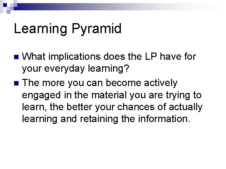 Learning Pyramid What implications does the LP have for your everyday learning? n The