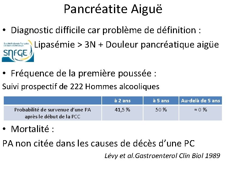 Pancréatite Aiguë • Diagnostic difficile car problème de définition : Lipasémie > 3 N