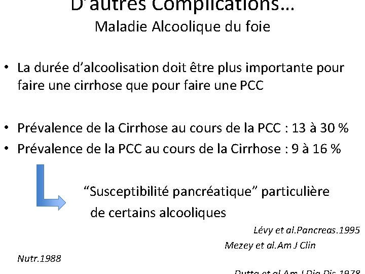 D’autres Complications… Maladie Alcoolique du foie • La durée d’alcoolisation doit être plus importante