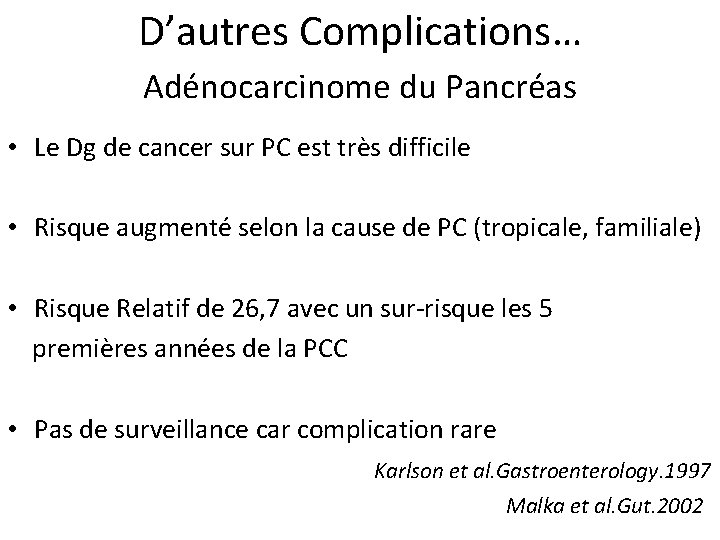 D’autres Complications… Adénocarcinome du Pancréas • Le Dg de cancer sur PC est très