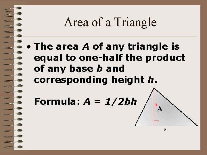 Area of a Triangle • The area A of any triangle is equal to