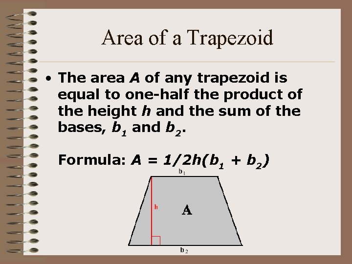Area of a Trapezoid • The area A of any trapezoid is equal to