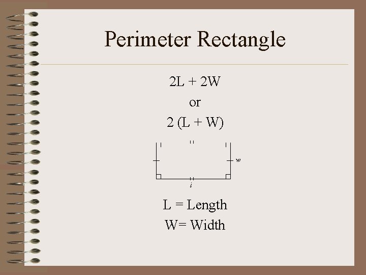 Perimeter Rectangle 2 L + 2 W or 2 (L + W) L =