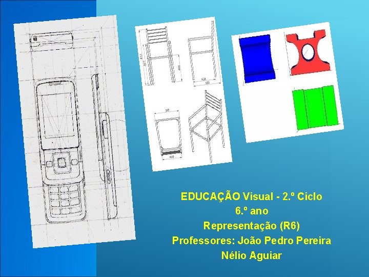 EDUCAÇÃO Visual - 2. º Ciclo 6. º ano Representação (R 6) Professores: João