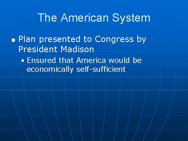 The American System n Plan presented to Congress by President Madison • Ensured that