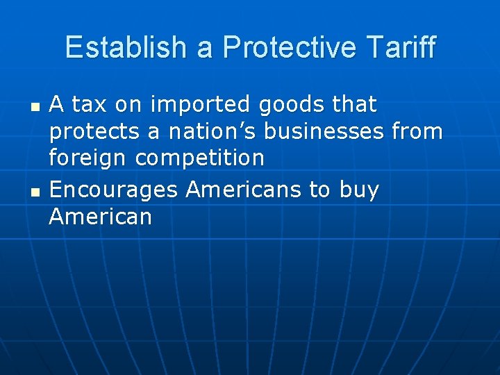 Establish a Protective Tariff n n A tax on imported goods that protects a