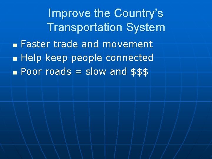 Improve the Country’s Transportation System n n n Faster trade and movement Help keep