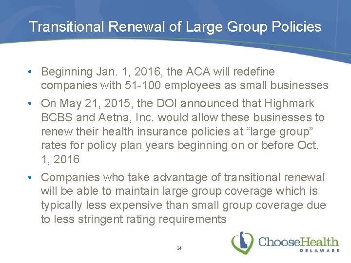 Transitional Renewal of Large Group Policies • Beginning Jan. 1, 2016, the ACA will