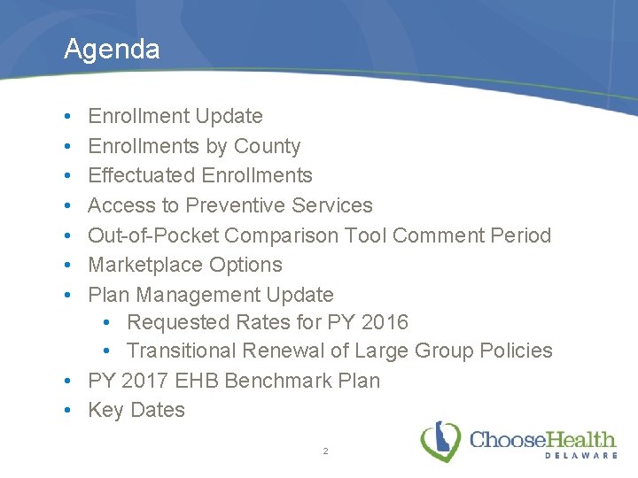 Agenda • • Enrollment Update Enrollments by County Effectuated Enrollments Access to Preventive Services