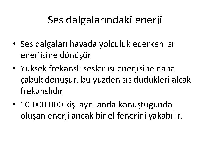 Ses dalgalarındaki enerji • Ses dalgaları havada yolculuk ederken ısı enerjisine dönüşür • Yüksek