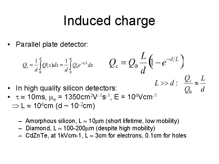 Induced charge • Parallel plate detector: • In high quality silicon detectors: • 10