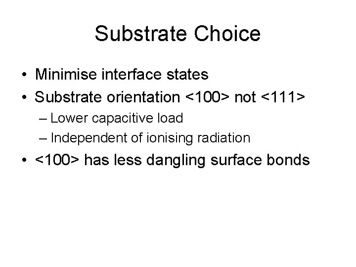 Substrate Choice • Minimise interface states • Substrate orientation <100> not <111> – Lower