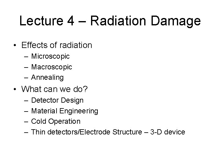 Lecture 4 – Radiation Damage • Effects of radiation – Microscopic – Macroscopic –