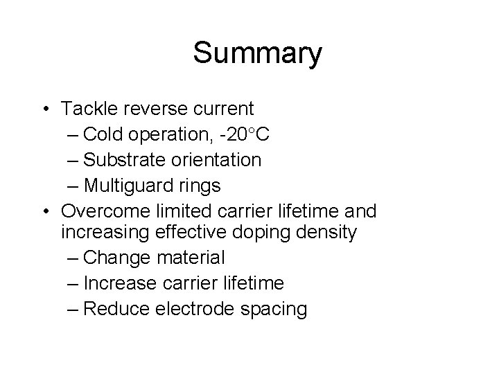 Summary • Tackle reverse current – Cold operation, -20 C – Substrate orientation –