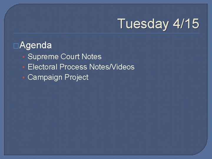 Tuesday 4/15 �Agenda • Supreme Court Notes • Electoral Process Notes/Videos • Campaign Project