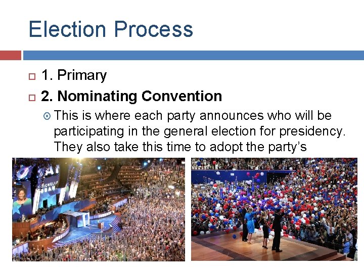 Election Process 1. Primary 2. Nominating Convention This is where each party announces who