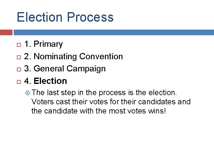 Election Process 1. Primary 2. Nominating Convention 3. General Campaign 4. Election The last