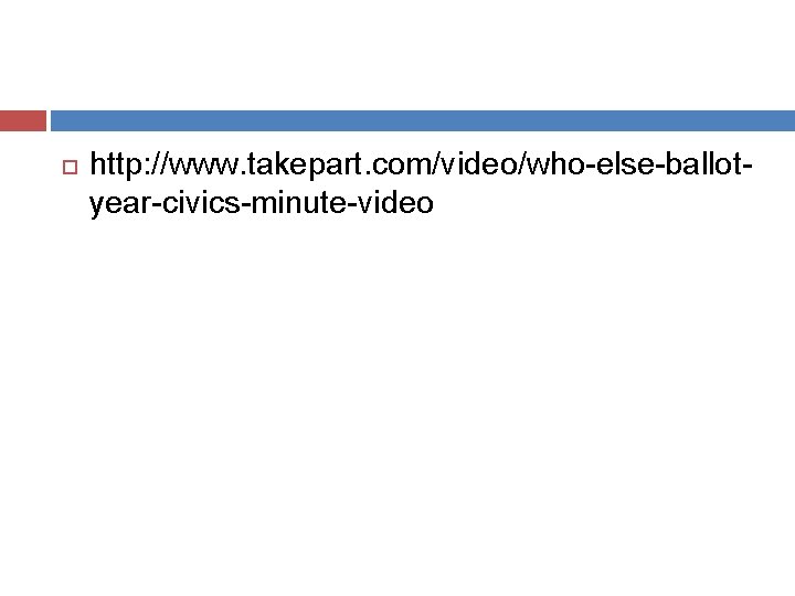  http: //www. takepart. com/video/who-else-ballotyear-civics-minute-video 