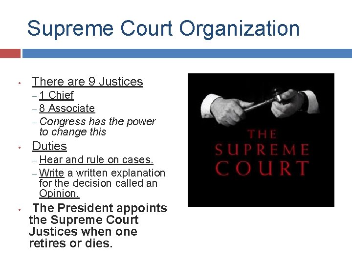 Supreme Court Organization • There are 9 Justices 1 Chief – 8 Associate –