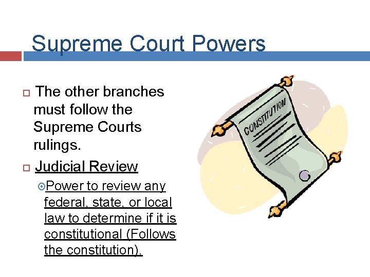 Supreme Court Powers The other branches must follow the Supreme Courts rulings. Judicial Review