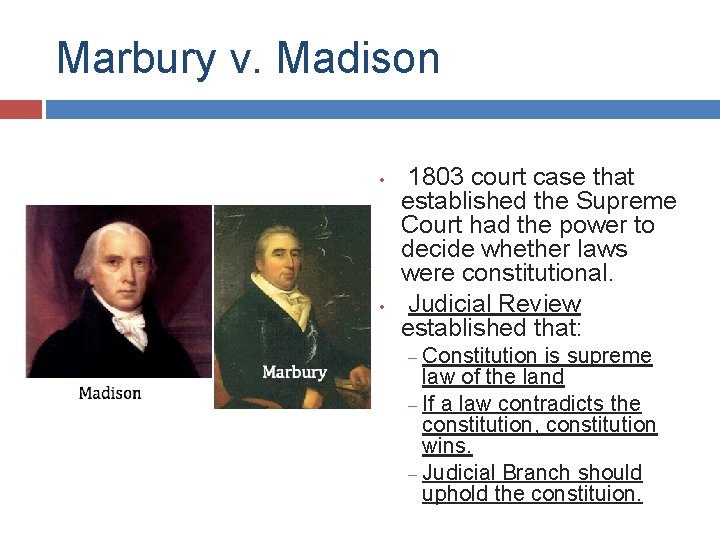 Marbury v. Madison • • 1803 court case that established the Supreme Court had