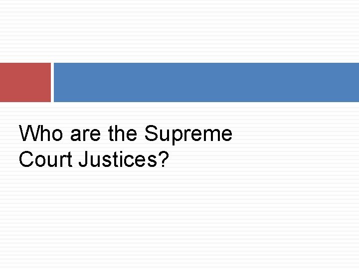 Who are the Supreme Court Justices? 