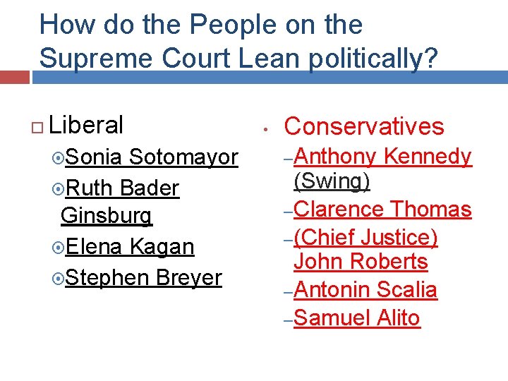 How do the People on the Supreme Court Lean politically? Liberal Sonia Sotomayor Ruth