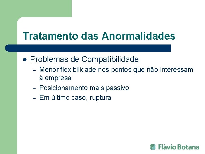 Tratamento das Anormalidades l Problemas de Compatibilidade – – – Menor flexibilidade nos pontos