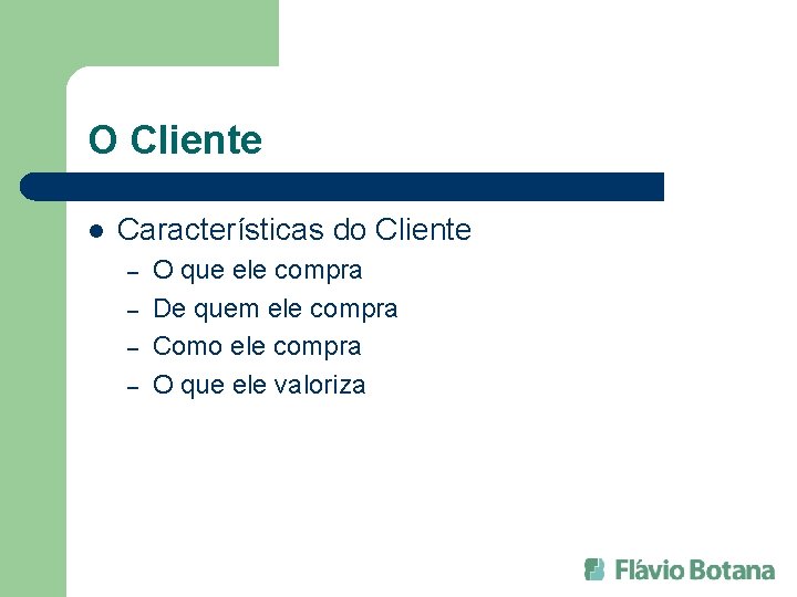 O Cliente l Características do Cliente – – O que ele compra De quem