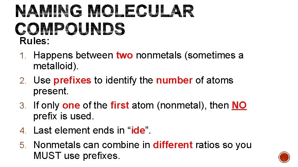 Rules: 1. Happens between two nonmetals (sometimes a metalloid). 2. Use prefixes to identify