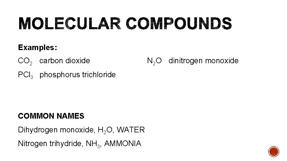 Examples: CO 2 carbon dioxide PCl 3 phosphorus trichloride COMMON NAMES Dihydrogen monoxide, H