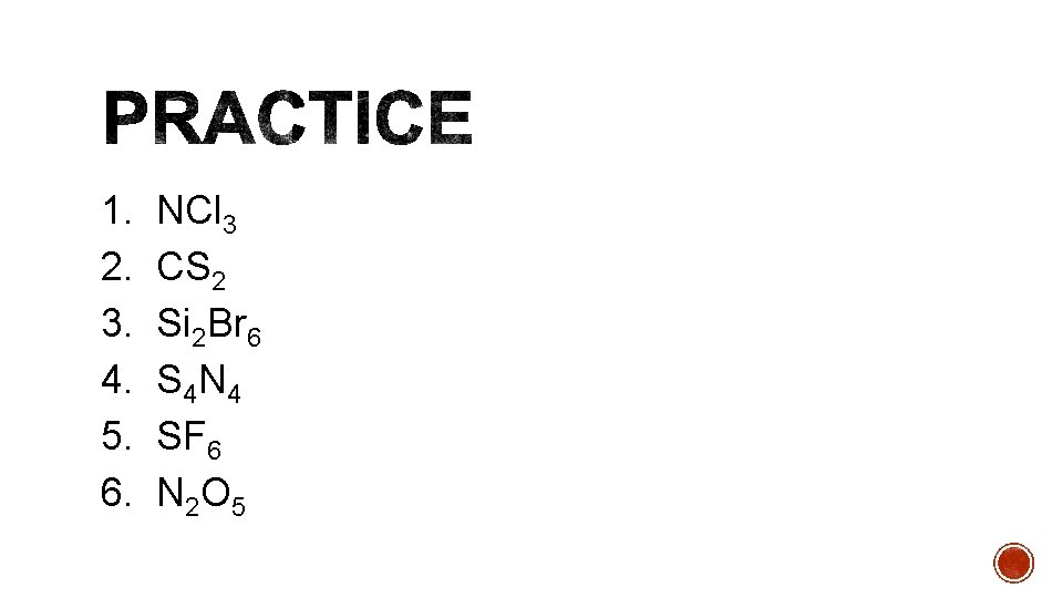 1. 2. 3. 4. 5. 6. NCl 3 CS 2 Si 2 Br 6