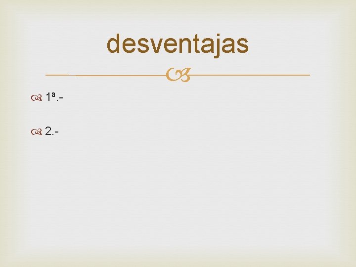 desventajas 1ª. 2. - 