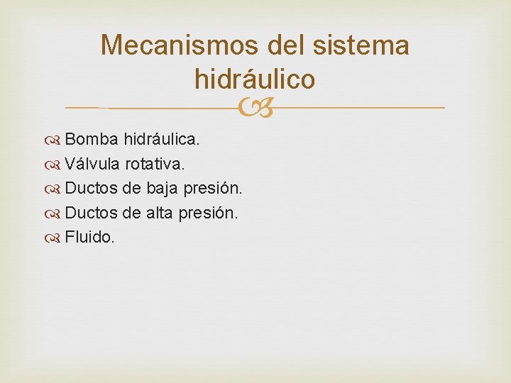 Mecanismos del sistema hidráulico Bomba hidráulica. Válvula rotativa. Ductos de baja presión. Ductos de