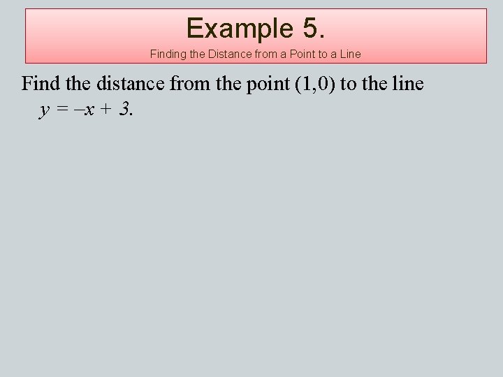 Example 5. Finding the Distance from a Point to a Line Find the distance