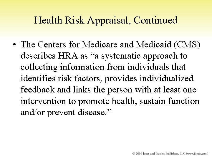 Health Risk Appraisal, Continued • The Centers for Medicare and Medicaid (CMS) describes HRA