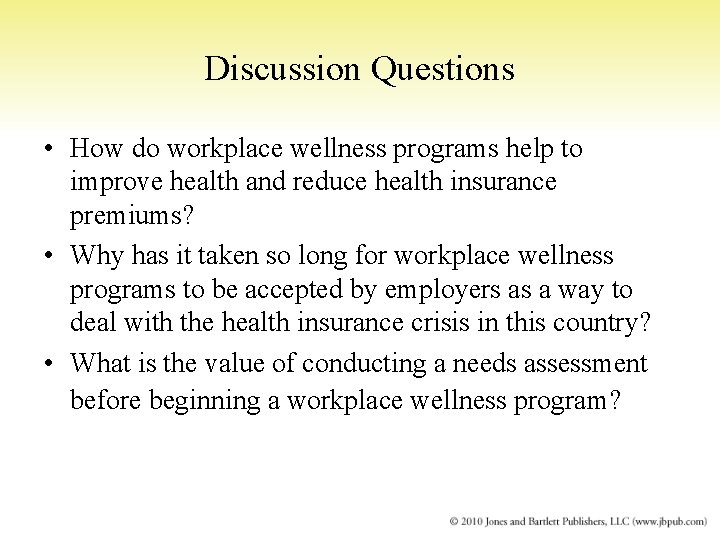 Discussion Questions • How do workplace wellness programs help to improve health and reduce